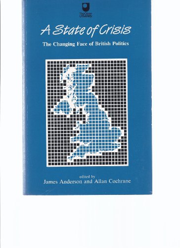 Stock image for A State of Crisis : the changing face of British politics (Restructuring Britain) for sale by Simply Read Books