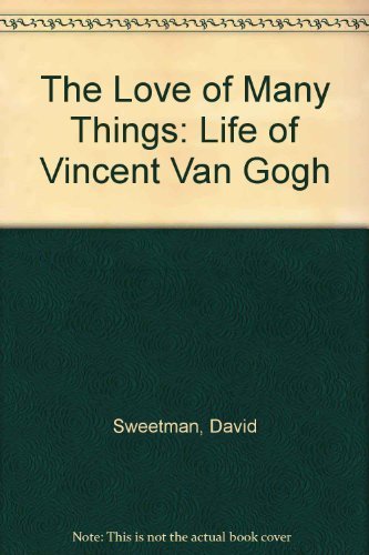 9780340503720: The Love of Many Things: Life of Vincent Van Gogh