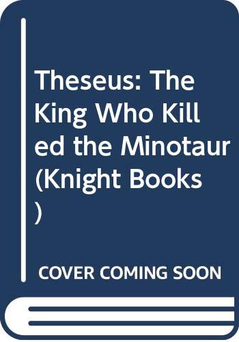 9780340506219: Theseus: The King Who Killed the Minotaur (Knight Books)
