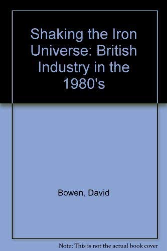 Imagen de archivo de Shaking the Iron Universe: British Industry in the 1980's a la venta por WorldofBooks