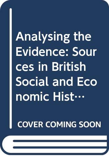 Stock image for Analysing the Evidence: Sources in British Social and Economic History for sale by AwesomeBooks