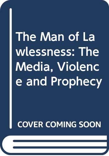 Imagen de archivo de The Man of Lawlessness: The Media, Violence and Prophecy a la venta por WorldofBooks