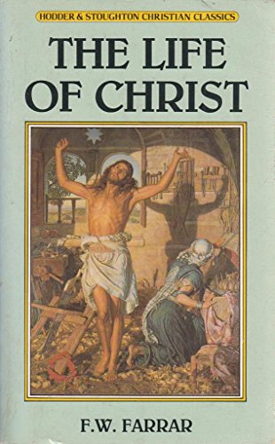 The Life of Christ (9780340513583) by Farrar DD FRS, Frederick; Backhouse, Halcyon