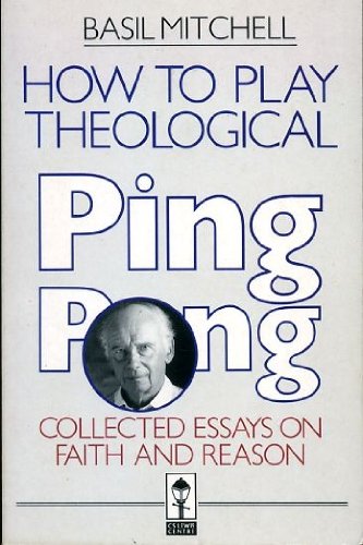 How to Play Theological Ping-Pong: Collected Essays on Faith and Reason