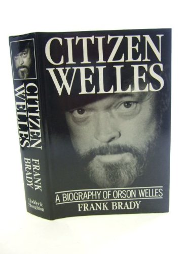 Citizen Welles: Biography of Orson Welles - Frank Brady