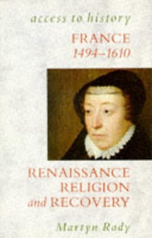 Beispielbild fr Access To History: France - Renaissance, Religion & Recovery, 1483-1610: Renaissance, Religion and Recovery, 1483-1610 zum Verkauf von WorldofBooks