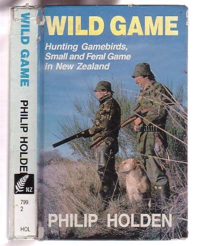 Wild Game: Hunting Gamebirds, Small and Feral Game in New Zealand