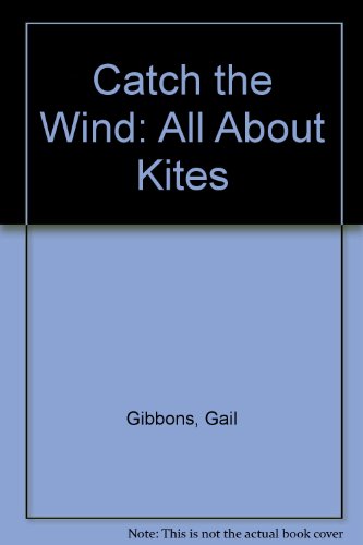 Catch the Wind: All About Kites (9780340525555) by Gail Gibbons
