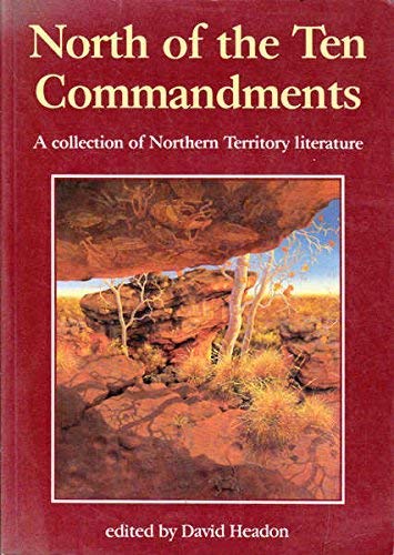Imagen de archivo de NORTH OF THE TEN COMMANDMENTS : A Collection of Northern Territory Literature a la venta por 100POCKETS