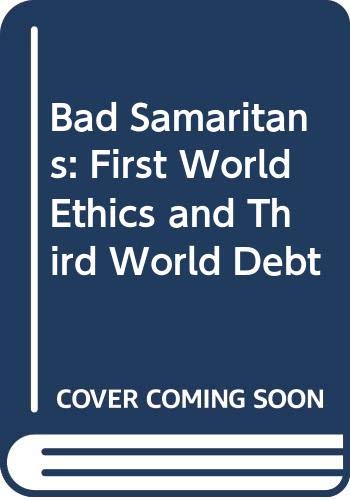 Beispielbild fr Bad Samaritans: First World Ethics and Third World Debt zum Verkauf von WorldofBooks