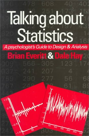 Talking about Statistics: A Psychologist's Guide to Design and Analysis (9780340529218) by Everitt, Brian S.; Hay, Dale F.