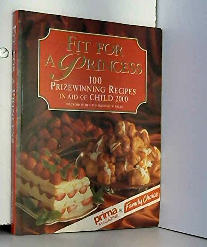 Beispielbild fr Fit for a Princess: 100 Prize Winning Recipes in Aid of Child 2000 zum Verkauf von WorldofBooks