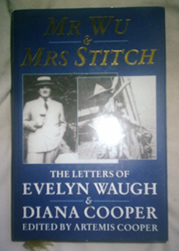 Beispielbild fr Mr. Wu ABD Mrs. Stitch : The Letters of Evelyn Waugh and Diana Cooper, 1932-66 zum Verkauf von Better World Books