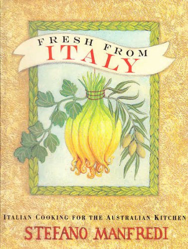 Fresh from Italy Italian Cooking for the Australian Kitchen