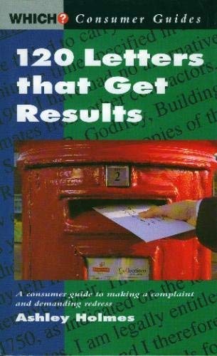 120 LETTERS THAT GET RESULTS : a Consumer Guide to Making a Complaint and Demanding Redress