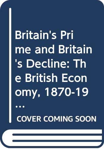 Imagen de archivo de Britain's Prime and Britain's Decline: British Economy, 1870-1914 a la venta por WorldofBooks