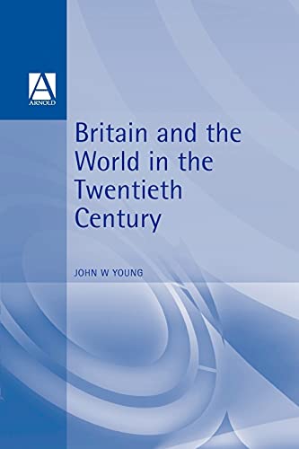 9780340540138: Britain & the World in the Twentieth Century (International Relations and the Great Powers)