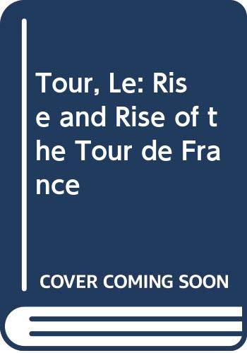 Tour, Le: Rise and Rise of the Tour de France - Nicholson, Geoffrey