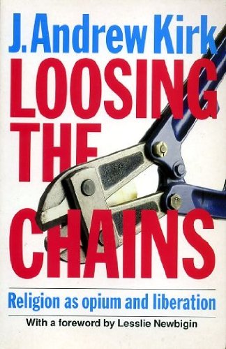 Loosing the Chains: Religion as Opium or Liberator? (9780340546185) by J. Andrew Kirk