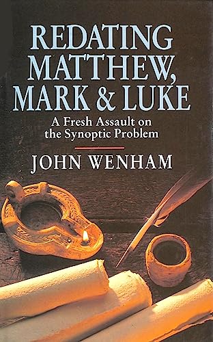 Stock image for Redating Matthew, Mark and Luke: A Fresh Assault on the Synoptic Problem for sale by Montana Book Company