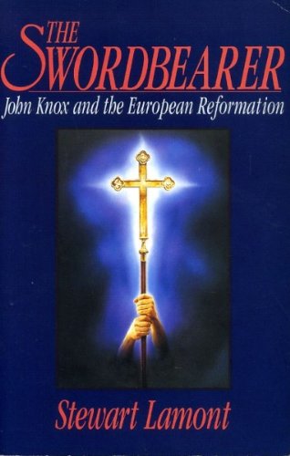 The swordbearer: John Knox and the European Reformation (9780340552407) by Lamont, Stewart