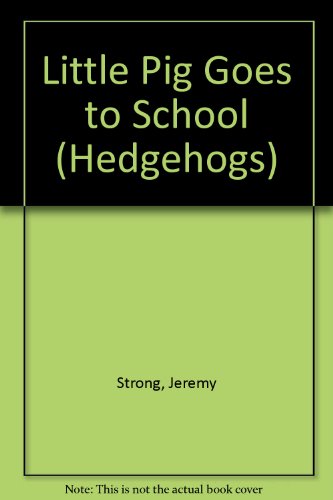Little Pig Goes to School (Hedgehogs) (9780340556177) by Jeremy Strong