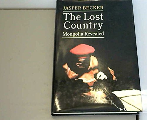 The Lost Country: Mongolia Revealed - Becker, Jasper