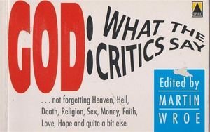 God: What the critics say-- not forgetting heaven, hell, death, religion, sex, money, faith, hope, love, and quite a bit else (9780340556870) by Martin Wroe (Editor)