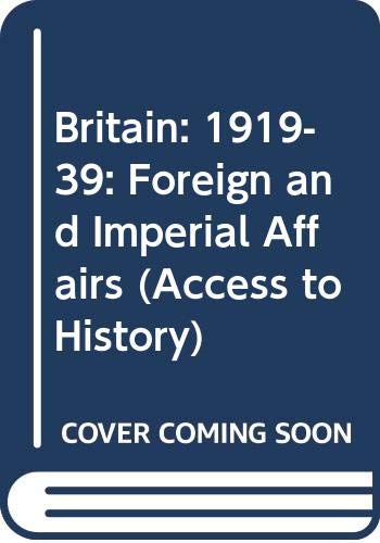 Imagen de archivo de Access To History: Britain -Foreign & Imperial Affairs, 1919-39 a la venta por WorldofBooks