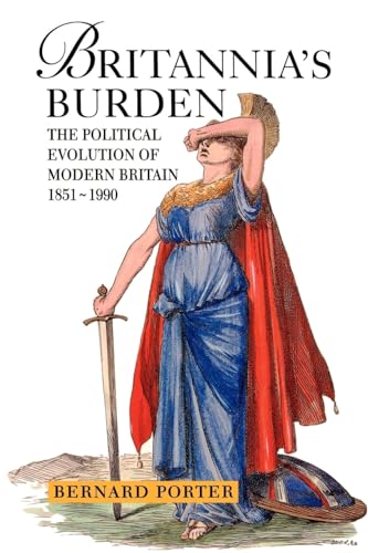 Stock image for Britannia's Burden: Political Evolution of Modern Brit 18 EA 1 PPR: Political Evolution of Modern Britain, 1851-1990 (Hodder Arnold Publication) for sale by WorldofBooks