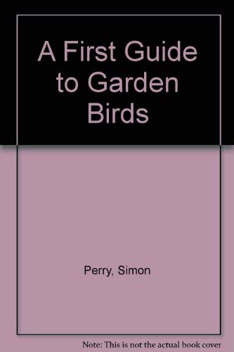 A First Guide to Garden Birds (A First Guide) (9780340565964) by Perry, Simon