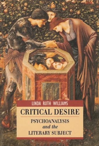 Critical Desire: Psychoanalysis and the Literary Subject (Interrogating Texts) (9780340568163) by Williams, Linda Ruth