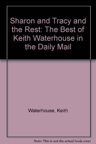 Beispielbild fr Sharon and Tracy and the Rest: The Best of Keith Waterhouse in the "Daily Mail" zum Verkauf von WorldofBooks