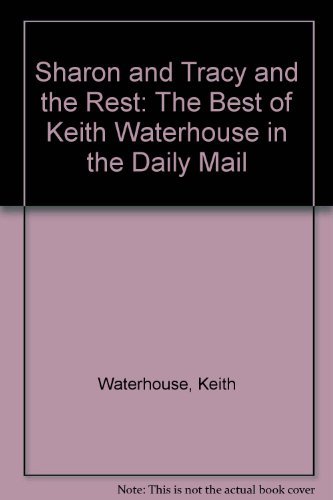 Imagen de archivo de Sharon and Tracy and the Rest: The Best of Keith Waterhouse in the "Daily Mail" a la venta por WorldofBooks
