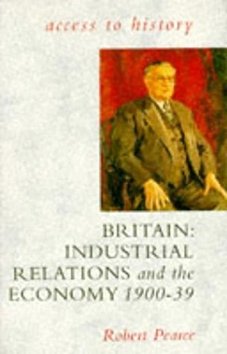 Stock image for Access To History: Britain - Industrial Relations & the Economy, 1900-39: Industrial Relations and the Economy, 1900-39 for sale by WorldofBooks