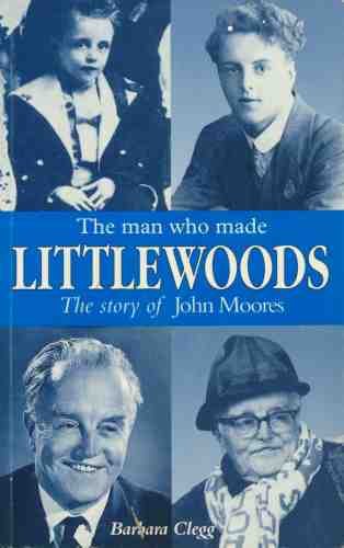 The Man Who Made Littlewoods: The Story of John Moores (9780340574799) by Clegg, Barbara