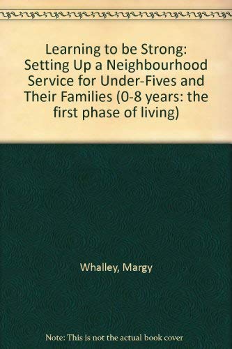 Stock image for Learning To Be Strong: Setting Up a Neighbourhood Service for Under-Fives and Their Families (0-8 Years Series) for sale by WorldofBooks