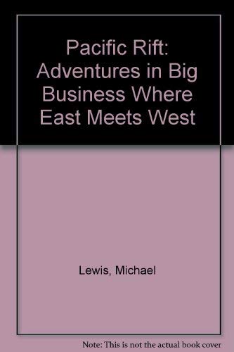 Pacific Rift: Adventures in Big Business Where East Meets West - MICHAEL LEWIS