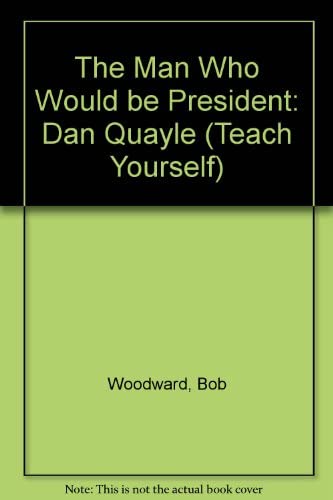 Stock image for The Man Who Would Be President: Dan Quayle (Teach Yourself) for sale by MusicMagpie