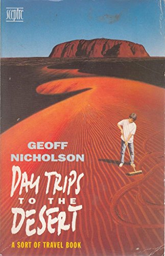 Day trips to the desert: A sort of travel book (9780340579800) by Geoff Nicholson