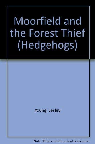 Moorfield and the Forest Thief (Hedgehogs) (9780340580615) by Lesley Young And Jane Cope