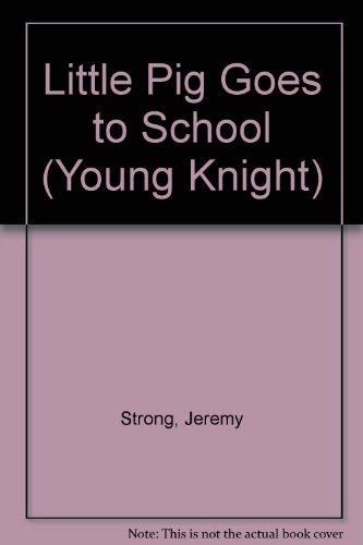 Little Pig Goes to School (Young Knight) (9780340581551) by Jeremy Strong