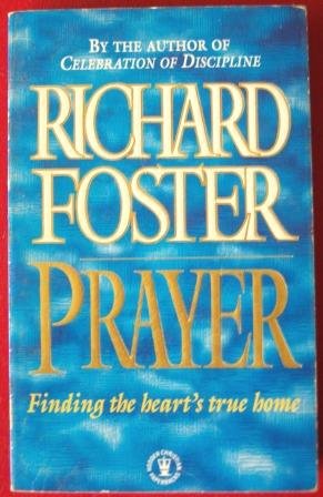 Prayer - Finding The Heart's True Home - Richard Foster