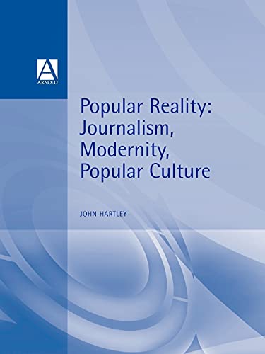 Popular Reality: Journalism and Popular Culture (9780340584897) by Hartley, John