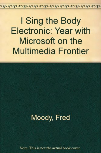 Stock image for I Sing the Body Electronic: Year with Microsoft on the Multimedia Frontier. for sale by Plurabelle Books Ltd