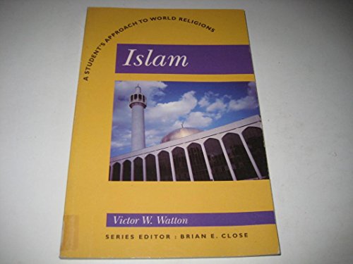 Islam: A Student's Approach to World Religion (Student's Approach to World Religions) - Victor W. Watton