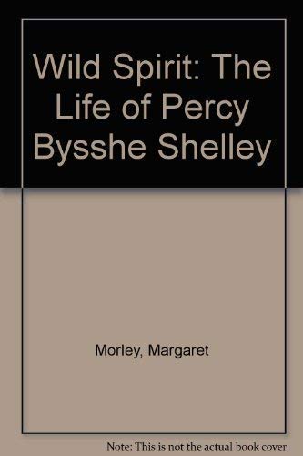 Imagen de archivo de Wild Spirit: The Life of Percy Bysshe Shelley a la venta por WorldofBooks