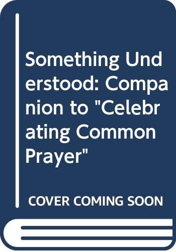 Stock image for Something Understood: Companion to "Celebrating Common Prayer" for sale by Re-Read Ltd