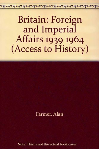 9780340592564: Access To History: Britain -Foreign & Imperial Affairs, 1939-64: Foreign and Imperial Affairs 1939 1964