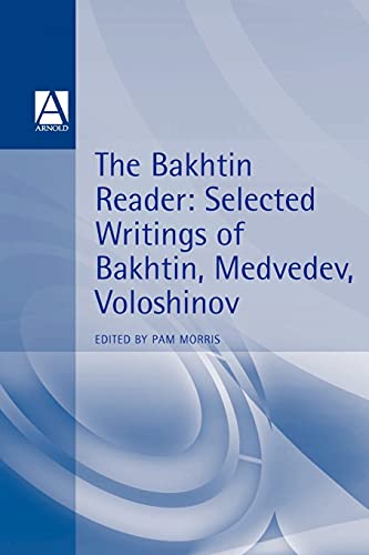 9780340592670: The Bakhtin Reader: Selected Writings of Bakhtin, Medvedev, Voloshinov (Hodder Arnold Publication)